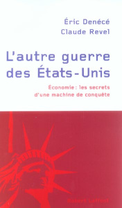 L'autre guerre des Etats-Unis. Economie : les secrets d'une machine de conquête - Denécé Eric ; Revel Claude
