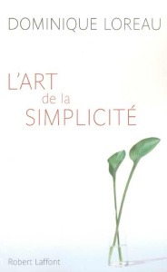 L'art de la simplicité - Loreau Dominique