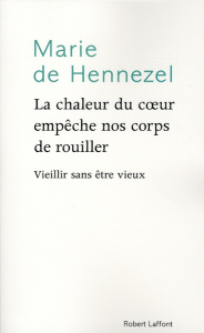 La chaleur du coeur empêche nos corps de rouiller - Hennezel Marie de