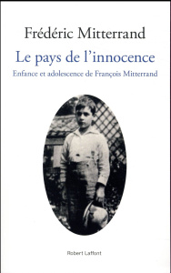Le pays de l'innocence. Enfance et adolescence de François Mitterrand - Mitterrand Frédéric