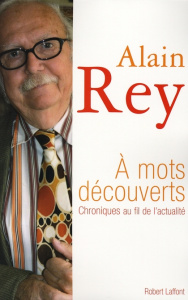 A mots découverts. Chroniques au fil de l'actualité - Rey Alain