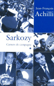 Sarkozy Carnets de campagne. Tome 1 - Achilli Jean-François
