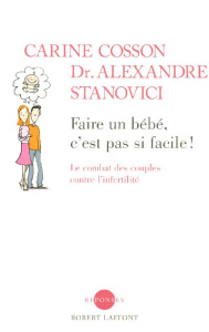 Faire un bébé, c'est pas si facile ! Le combat des couples contre l'infertilité - Stanovici Alexandre ; Cosson Corinne