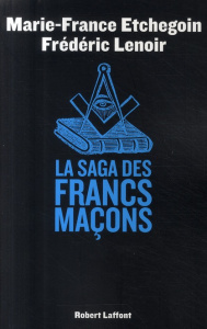 La saga des Francs-Maçons - Lenoir Frédéric ; Etchegoin Marie-France