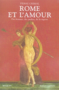 Rome et l'amour. Des femmes, des jardins, de la sagesse - Grimal Pierre