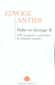 Dolto en héritage. Tome 2, Fille ou garçon ? La naissance de l'identité sexuelle - Antier Edwige