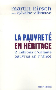 La pauvreté en héritage. Deux millions d'enfants pauvres en France - Hirsch Martin ; Villeneuve Sylvaine