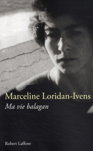 Ma vie balagan - Loridan-Ivens Marceline ; Inandiak Elizabeth-D
