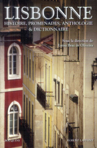 Lisbonne. Histoire, promenades, anthologie et dictionnaire - Braz de Oliveira Luisa ; Tavares Gonçalo M.