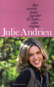 Mes secrets pour garder la ligne... sans régime - Andrieu Julie