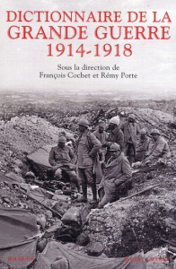 Dictionnaire de la Grande Guerre 1914-1918 - Porte Rémy ; Cochet François