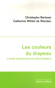 Les couleurs du drapeau. L'armée française face aux discriminations - Bertossi Christophe ; Wihtol de Wenden Catherine