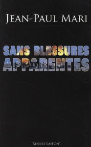 Sans blessures apparentes. Enquête sur les damnés de la guerre - Mari Jean-Paul