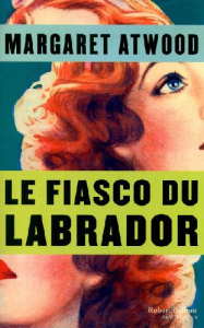 Le fiasco du Labrador et autres nouvelles - Atwood Margaret ; Albaret-Maatsch Michèle