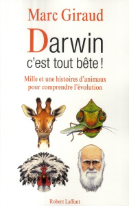 Darwin, c'est tout bête ! Mille et une histoires d'animaux pour comprendre l'évolution - Giraud Marc