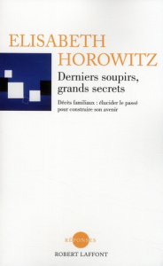 Derniers soupirs, grands secrets. Décès familiaux : élucider le passé pour construire son avenir - Horowitz Elisabeth