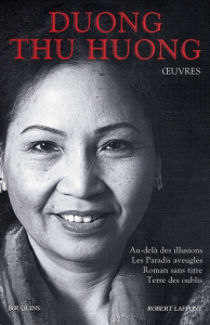 Oeuvres. Au-delà des illusions, Les Paradis aveugles, Roman sans titre, Terre des oublis - Duong Thu Huong ; Audouard Antoine