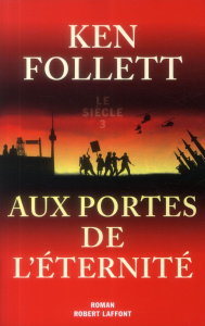 Le siècle Tome 3 : Aux portes de l'éternité - Follett Ken ; Brèque Jean-Daniel ; Demange Odile ;