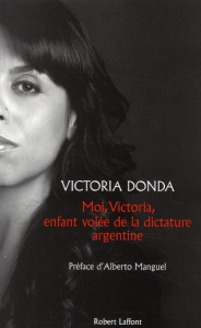 Moi, Victoria, enfant volée de la dictature argentine - Donda Victoria ; Manguel Alberto ; Gugnon Isabelle
