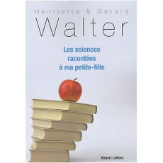 Les sciences racontées à ma petite-fille - Walter Henriette ; Walter Gérard