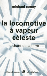 Le chant de la terre Tome 1 : La locomotive à vapeur céleste - Coney Michael ; Delord-Philippe Isabelle