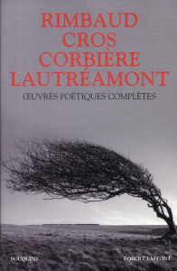 Oeuvres poétiques complètes. Arthur Rimbaud, Lautréamont, Charles Cros, Tristan Corbière - Juin Hubert ; Rimbaud Arthur ; Cros Charles ; Corb