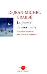 Le journal de mes nuits. Interpréter ses rêves pour mieux se connaître - Crabbé Jean-Michel