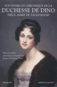 Souvenirs et chronique de la duchesse de Dino. Nièce aimée de Talleyrand - DINO D D C.