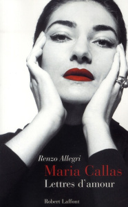 Maria Callas. Lettres d'amour - Allegri Renzo ; Bettineschi Marina
