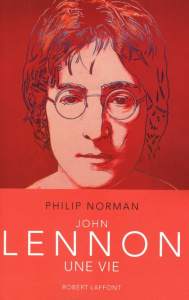 John Lennon. Une vie - Norman Philip ; Paringaux Philippe