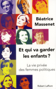 Et qui va garder les enfants ? La vie privée des femmes politiques - Massenet Béatrice