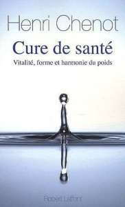 Cure de santé. Vitalité, forme et harmonie du poids - Chenot Henri ; Suchet Jean-Luc