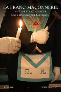 La Franc-maçonnerie. Histoire et dictionnaire - Maxence Jean-Luc