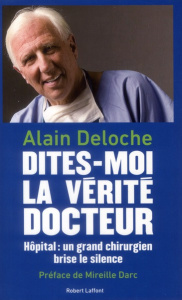 Dites-moi la vérité, docteur. Hôpital : un grand chirurgien brise le silence - Deloche Alain ; Haymann Emmanuel ; Darc Mireille