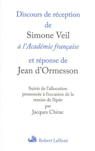 Discours de réception de Simone Veil à l'Académie française et réponse de Jean d'Ormesson. Suivis de - Veil Simone ; Ormesson Jean d'