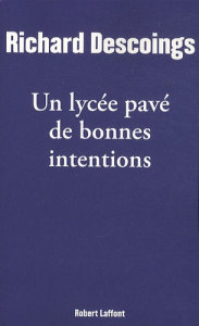 Un lycée pavé de bonnes intentions. Education nationale : vérités et tabous - Descoings Richard ; Delhay Cyril