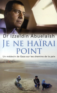 Je ne haïrai point. Un médecin de Gaza sur les chemins de la paix - Abuelaish Izzeldin ; Fauré Michel ; Glezerman Mare