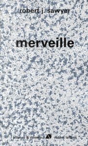 Singularité Tome 3 : Merveille - Sawyer Robert J. ; Dusoulier Patrick