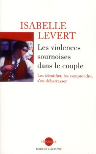 Les violences sournoises dans le couple. Les identifier, les comprendre, s'en débarrasser - Levert Isabelle