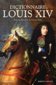 Dictionnaire Louis XIV - Bély Lucien