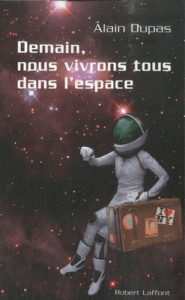 Demain nous vivrons tous dans l'espace - Dupas Alain