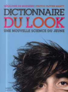 Dictionnaire du look. Une nouvelle science du jeune - Margerie Géraldine de ; Marty Olivier