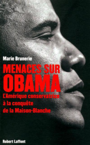 Menaces sur Obama. L?Amérique conservatrice à la conquête de la Maison Blanche - Brunerie Marie
