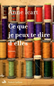 Ce que je peux te dire d'elles - Icart Anne
