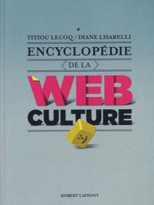 Encyclopédie de la webculture - Lisarelli Diane ; Lecoq Titiou ; Marty Olivier ; G