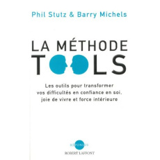 La méthode Tools. Les outils pour transformer vos difficultés en confiance en soi, joie de vivre et - Stutz Phil ; Michels Barry ; Julien Maude ; Muchni