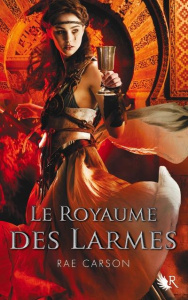 La trilogie de braises et de ronces Tome 3 : Le royaume des larmes - Carson Rae ; Ardilly Cécile