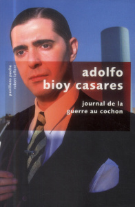 Journal de la guerre au cochon - Bioy Casares Adolfo ; Rosset François