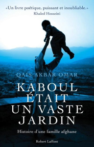 Kaboul était un vaste jardin. Histoire d'une famille afghane - Omar Qais Akbar ; Faure Michel
