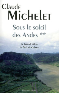 Sous le soleil des Andes Tome 2 : Le Grand Sillon ; La nuit de Calama - Michelet Claude